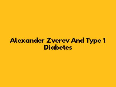 Alexander Zverev And Type 1 Diabetes