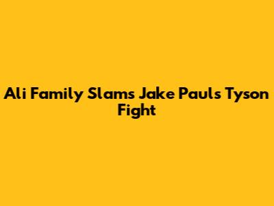 Ali Family Slams Jake Paul's Tyson Fight