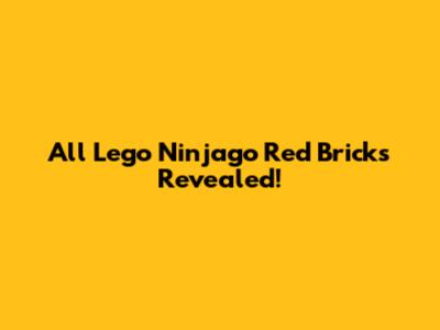All Lego Ninjago Red Bricks Revealed!