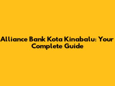 Alliance Bank Kota Kinabalu: Your Complete Guide