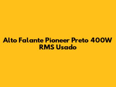 Alto Falante Pioneer Preto 400W RMS Usado