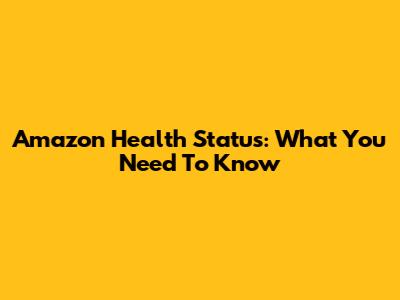 Amazon Health Status: What You Need To Know