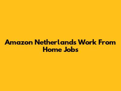 Amazon Netherlands Work From Home Jobs