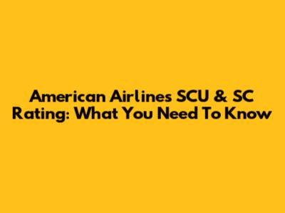 American Airlines SCU & SC Rating: What You Need To Know