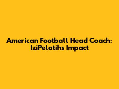 American Football Head Coach: IziPelatih's Impact