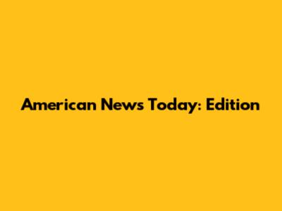 American News Today: Edition
