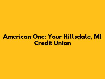 American One: Your Hillsdale, MI Credit Union