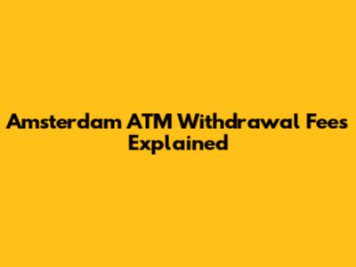 Amsterdam ATM Withdrawal Fees Explained