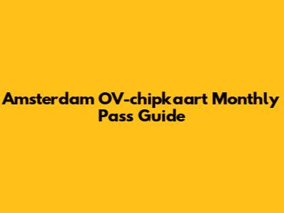 Amsterdam OV-chipkaart Monthly Pass Guide