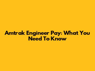 Amtrak Engineer Pay: What You Need To Know
