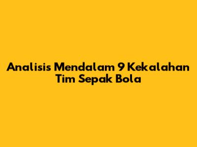 Analisis Mendalam 9 Kekalahan Tim Sepak Bola