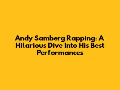 Andy Samberg Rapping: A Hilarious Dive Into His Best Performances