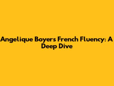 Angelique Boyer's French Fluency: A Deep Dive