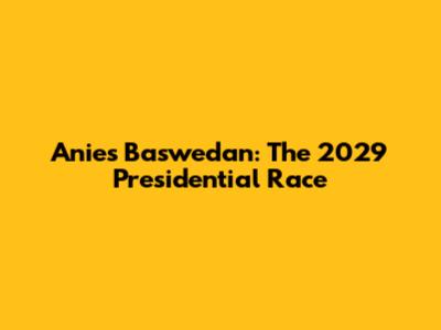 Anies Baswedan: The 2029 Presidential Race