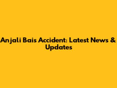 Anjali Bai's Accident: Latest News & Updates