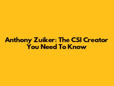 Anthony Zuiker: The CSI Creator You Need To Know