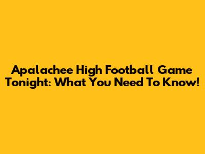 Apalachee High Football Game Tonight: What You Need To Know!