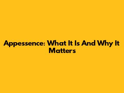Appessence: What It Is And Why It Matters