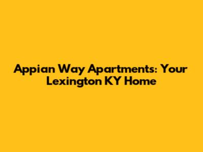 Appian Way Apartments: Your Lexington KY Home
