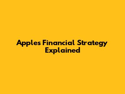 Apple's Financial Strategy Explained