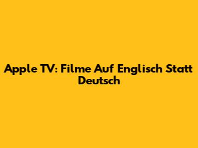 Apple TV: Filme Auf Englisch Statt Deutsch