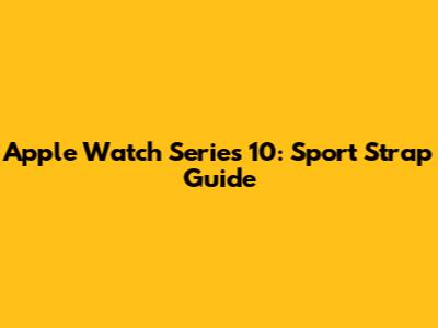 Apple Watch Series 10: Sport Strap Guide