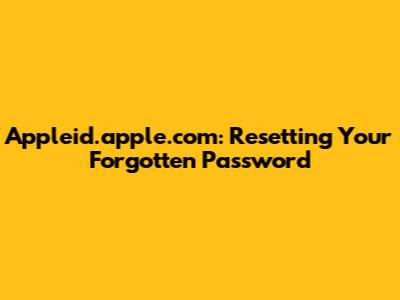 Appleid.apple.com: Resetting Your Forgotten Password