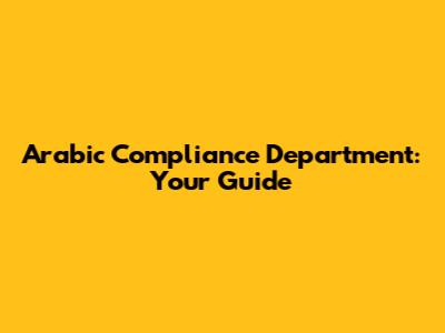 Arabic Compliance Department: Your Guide