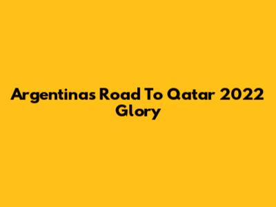 Argentina's Road To Qatar 2022 Glory