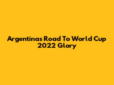 Argentina's Road To World Cup 2022 Glory