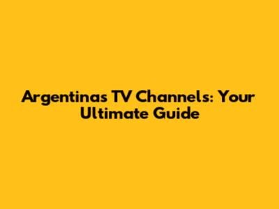 Argentina's TV Channels: Your Ultimate Guide