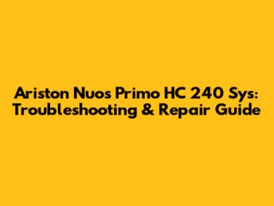 Ariston Nuos Primo HC 240 Sys: Troubleshooting & Repair Guide