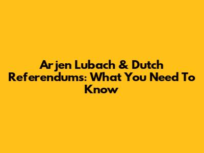 Arjen Lubach & Dutch Referendums: What You Need To Know