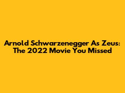 Arnold Schwarzenegger As Zeus: The 2022 Movie You Missed