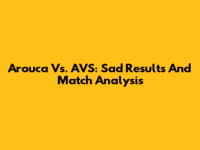 Arouca Vs. AVS: Sad Results And Match Analysis