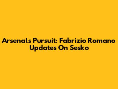 Arsenal's Pursuit: Fabrizio Romano Updates On Sesko