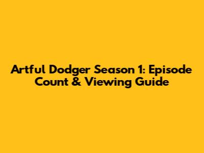 Artful Dodger Season 1: Episode Count & Viewing Guide