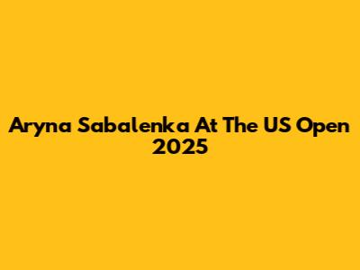 Aryna Sabalenka At The US Open 2025