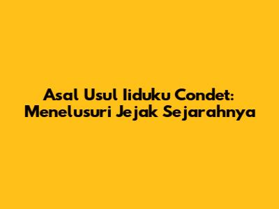 Asal Usul Iiduku Condet: Menelusuri Jejak Sejarahnya