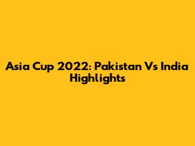 Asia Cup 2022: Pakistan Vs India Highlights