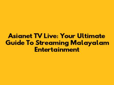 Asianet TV Live: Your Ultimate Guide To Streaming Malayalam Entertainment