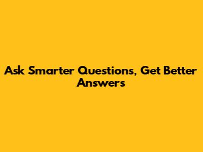 Ask Smarter Questions, Get Better Answers