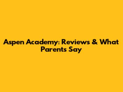 Aspen Academy: Reviews & What Parents Say