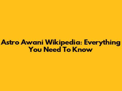 Astro Awani Wikipedia: Everything You Need To Know