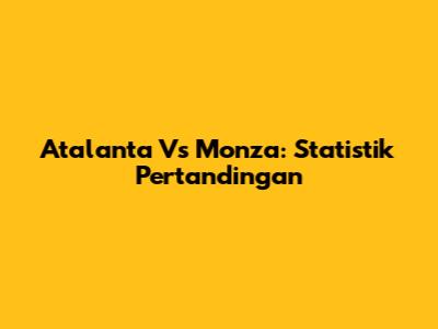 Atalanta Vs Monza: Statistik Pertandingan