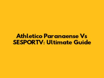 Athletico Paranaense Vs SESPORTV: Ultimate Guide