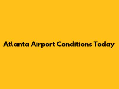 Atlanta Airport Conditions Today