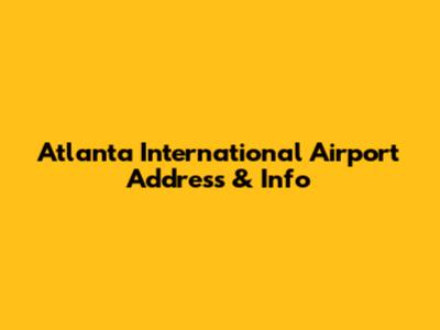 Atlanta International Airport Address & Info