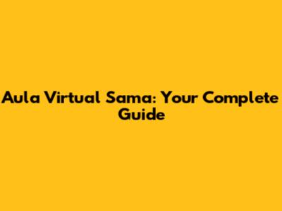 Aula Virtual Sama: Your Complete Guide