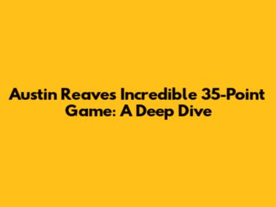 Austin Reaves' Incredible 35-Point Game: A Deep Dive
